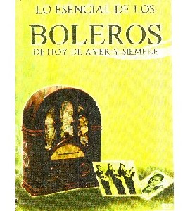 Lo Esencial de los Boleros de Hoy Ayer y Siempre