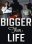 Bigger than Life